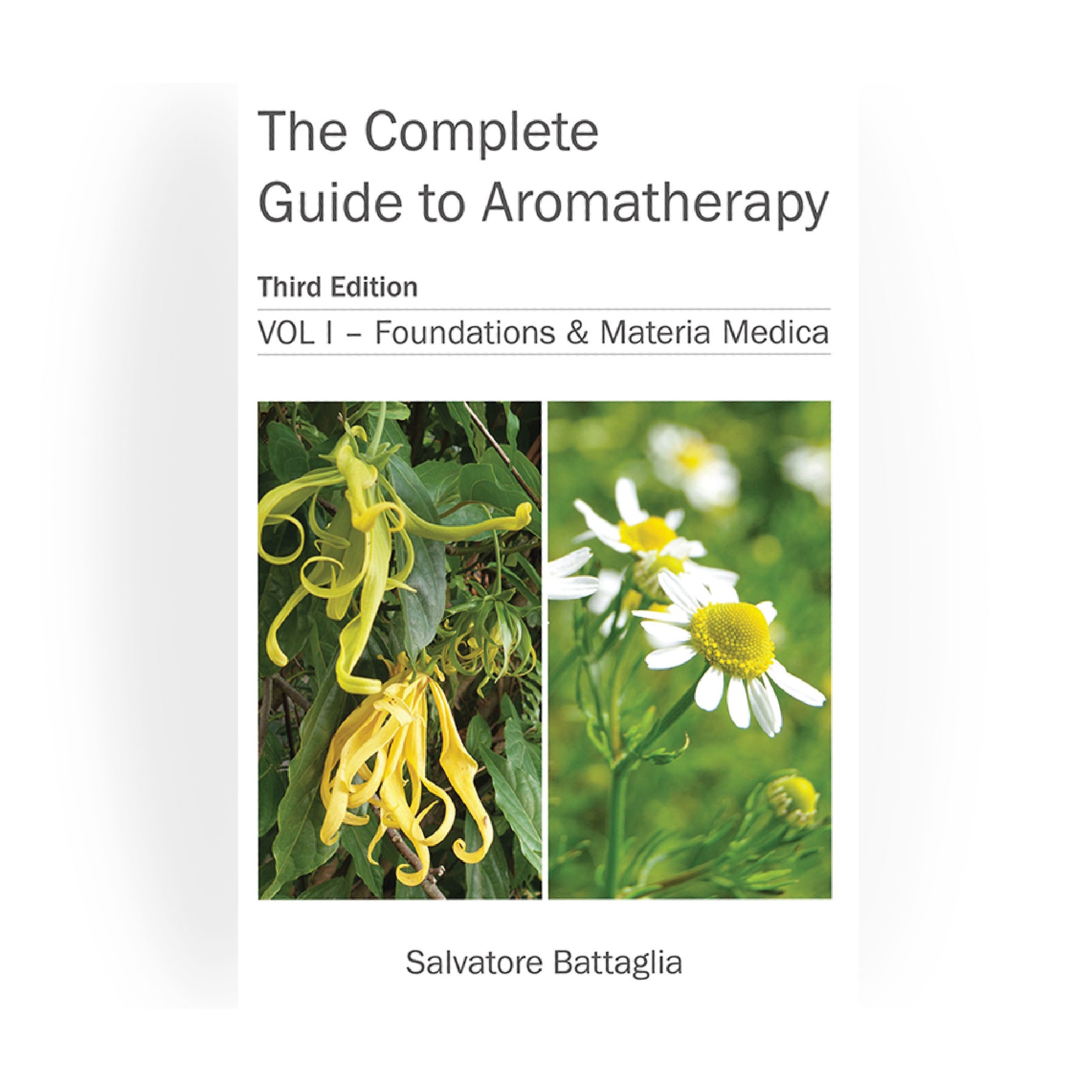 The Complete Guide to Aromatherapy Third Edition Vol I